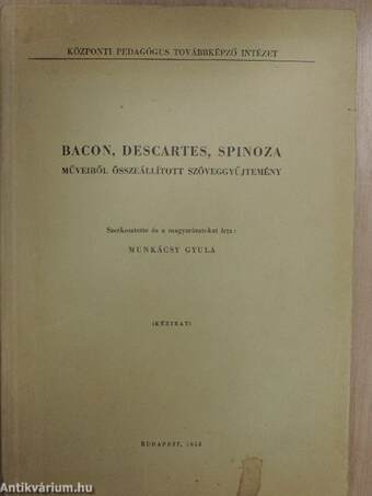 Bacon, Descartes, Spinoza műveiből összeállított szöveggyűjtemény