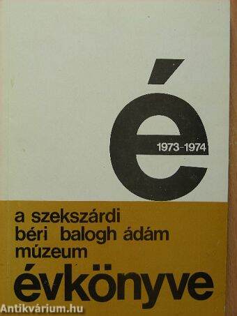 A szekszárdi Béri Balogh Ádám Múzeum Évkönyve 1973-1974.