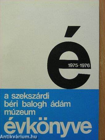 A szekszárdi Béri Balogh Ádám Múzeum Évkönyve 1975-1976.