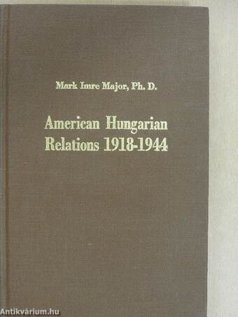 American Hungarian Relations 1918-1944 (Bobula Ida könyvtárából)