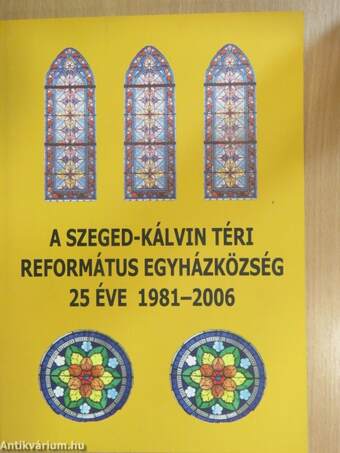 A Szeged-Kálvin téri Református Egyházközség 25 éve