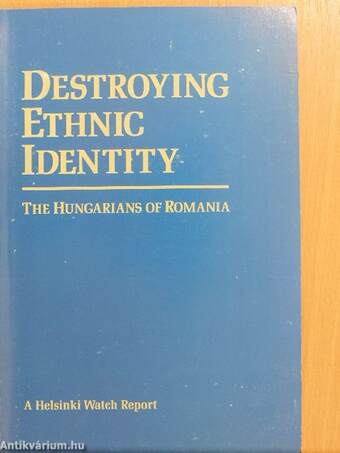 Destroying Ethnic Identity: The Hungarians of Romania
