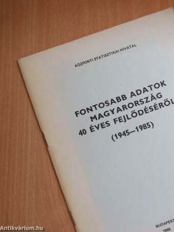 Fontosabb adatok Magyarország 40 éves fejlődéséről