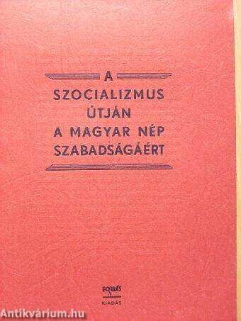 A szocializmus útján a magyar nép szabadságáért