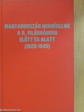 Magyarország honvédelme a II. világháború előtt és alatt (1920-1945) I. (töredék)