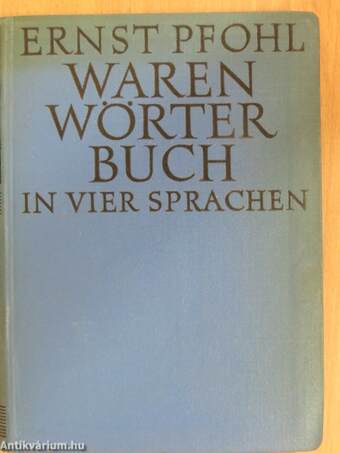 Warenwörterbuch für alle Industrie-, Handels- und Gewerbezweige in vier Sprachen