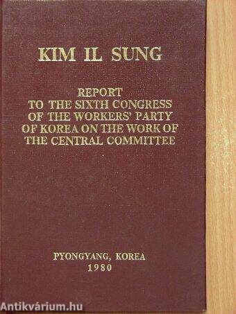 Report to the sixth congress of the workers' party of Korea on the work of the central committee
