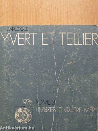 Catalogue Yvert et Tellier 1976. Tome 3.