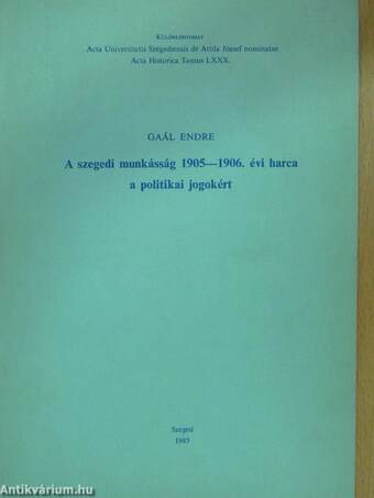 A szegedi munkásság 1905-1906. évi harca a politikai jogokért (dedikált példány)