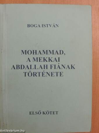 Mohammad, a mekkai Abdallah fiának története I.