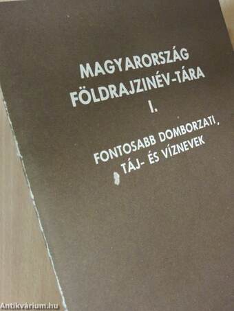 Magyarország földrajzinév-tára I.