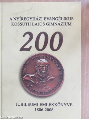 A Nyíregyházi Evangélikus Kossuth Lajos Gimnázium jubileumi emlékkönyve 1806-2006