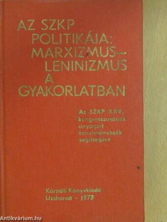 Az SZKP politikája: marxizmus-leninizmus a gyakorlatban