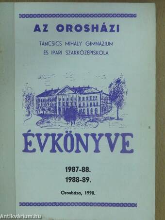 Az Orosházi Táncsics Mihály Gimnázium és Ipari Szakközépiskola évkönyve 1987-88., 1988-89.