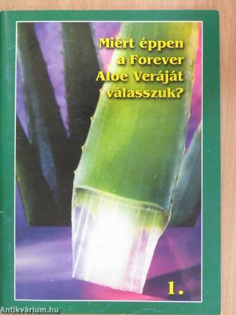 Miért éppen a Forever Aloe Veráját válasszuk? 1-2.