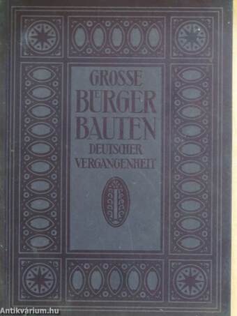 Grosse Bürgerbauten aus Vier Jahrhundert deutscher Vergangenheit