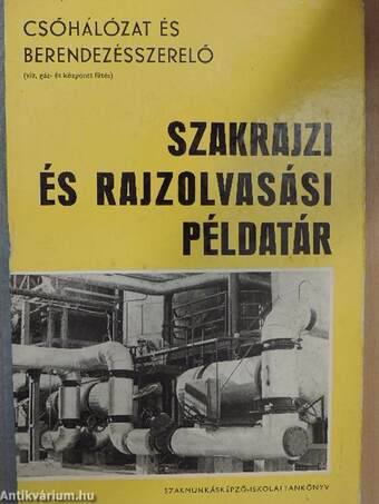 Csőhálózat és berendezésszerelő szakrajzi és rajzolvasási példatár