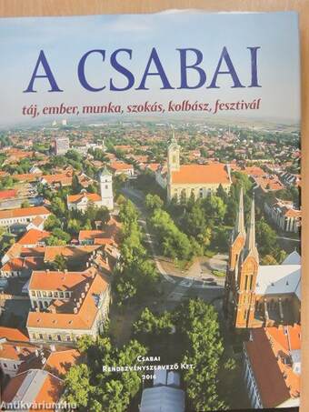 A csabai táj, ember, munka, szokás, kolbász, fesztivál