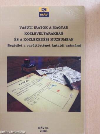 Vasúti iratok a magyar közlevéltárakban és a közlekedési múzeumban (dedikált példány)