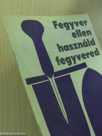 Fegyver ellen használd fegyvered