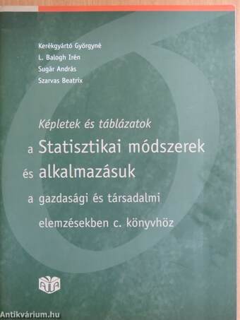 Képletek és táblázatok a Statisztikai módszerek és alkalmazásuk a gazdasági és társadalmi elemzésekben c. könyvhöz