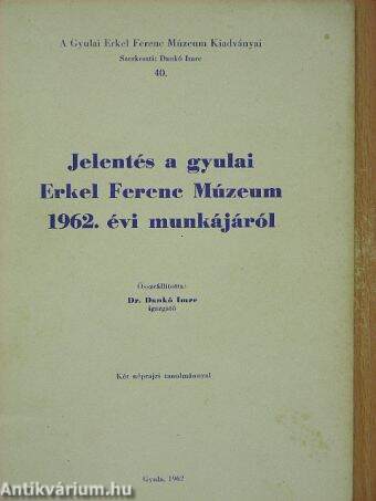 Jelentés a gyulai Erkel Ferenc Múzeum 1962. évi munkájáról