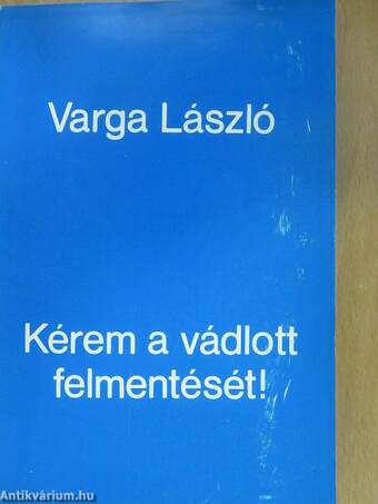 Kérem a vádlott felmentését! (dedikált példány)