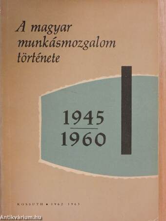 A magyar munkásmozgalom története 1945-1960