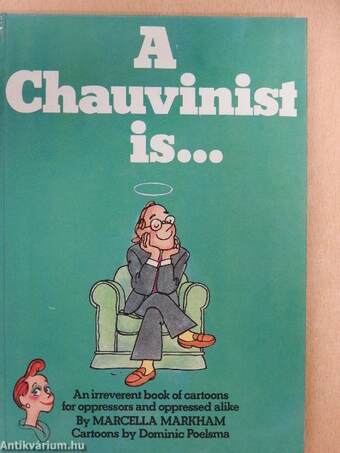 A Chauvinist is...