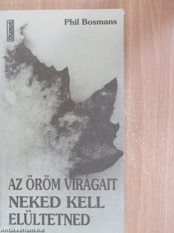 Az öröm virágait neked kell elültetned