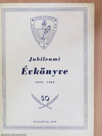 XIX. ker. Landler Jenő Gimnázium jubileumi évkönyve 1919-1969