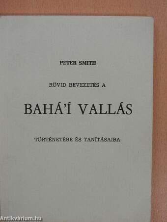 Rövid bevezetés a Bahá'í vallás történetébe és tanításaiba