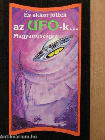 És akkor jöttek az UFO-k... Magyarországra