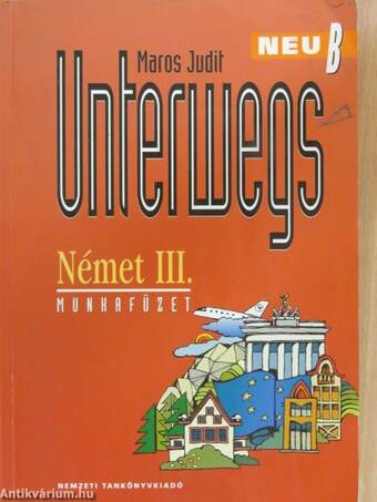 Unterwegs Neu B - Német III. munkafüzet