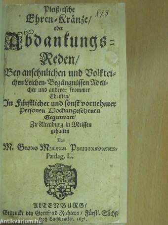 Pleissnische Ehren-Kräntze, oder Abdankungs-Reden/Valedictorium Exequiale: Oder hundert auserlesene Abdanckungen I-II. (gótbetűs)