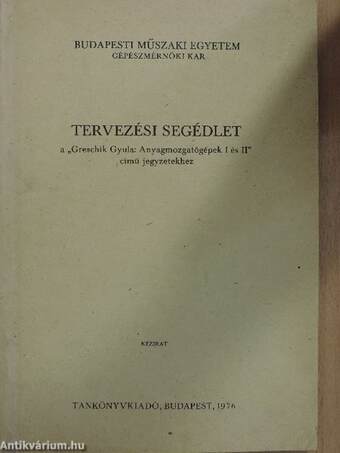 Tervezési segédlet a "Greschik Gyula: Anyagmozgatógépek I. és II." című jegyzetekhez