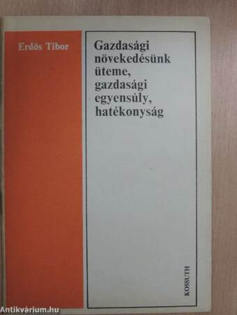 Gazdasági növekedésünk üteme, gazdasági egyensúly, hatékonyság