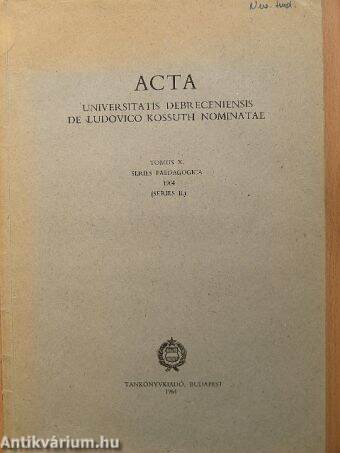 Acta Universitatis Debreceniensis de Ludovico Kossuth Nominatae Tomus X.