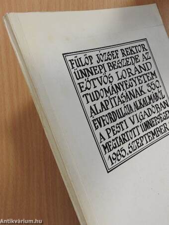 Fülöp József rektor ünnepi beszéde az Eötvös Loránd Tudományegyetem alapításának 350. évfordulója alkalmából a Pesti Vigadóban megtartott ünnepségen 1985. szeptember 27.