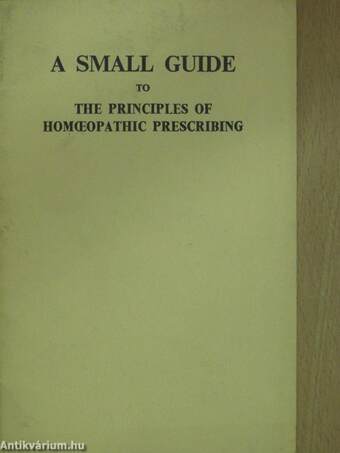 A Small Guide to the Principles of Homeopathic Prescribing