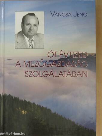 Öt évtized a mezőgazdaság szolgálatában (dedikált példány)