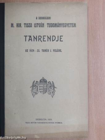 A debreceni m. kir.Tisza István Tudományegyetem tanrendje az 1924-25. tanév I. felére