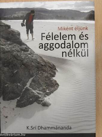 Miként éljünk félelem és aggodalom nélkül