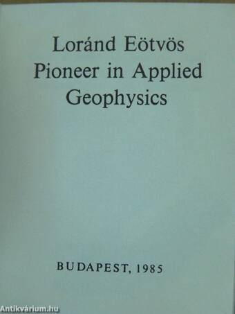 Loránd Eötvös Pioneer in Applied Geophysics (minikönyv)