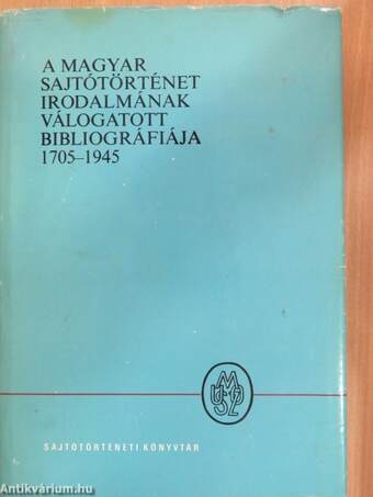 A magyar sajtótörténet irodalmának válogatott bibliográfiája 1705-1945