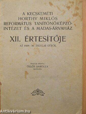 A kecskeméti Horthy Miklós Református Tanítónőképző-intézet és a Madas-Árvaház XII. értesítője az 1929-30. iskolai évről