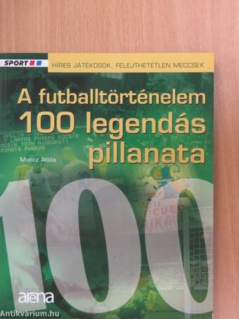 A futballtörténelem 100 legendás pillanata