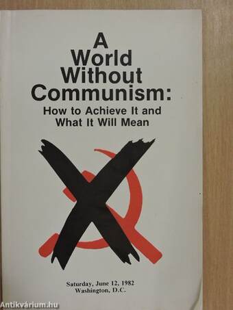 A World Without Communism: How to Achieve It and What It Will Mean