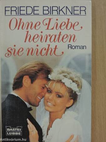 Ohne Liebe heiraten sie nicht