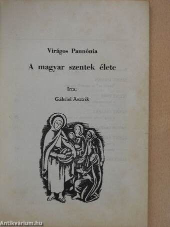 Virágos Pannónia - A magyar szentek élete